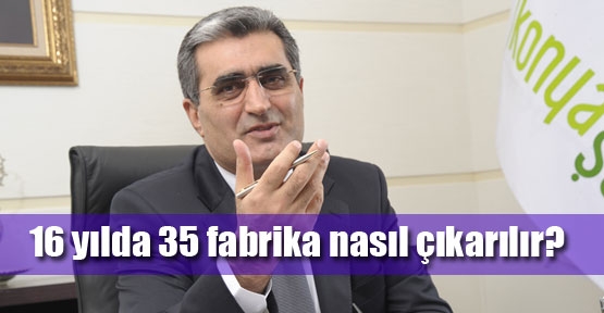 16 yılda 35 fabrika nasıl çıkarılır 