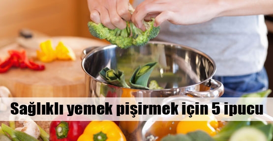 5 adımda sağlıklı yemek pişirin