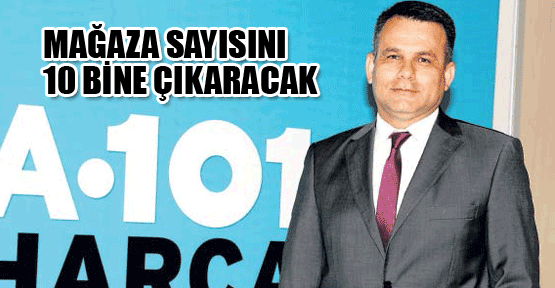 A101 şube sayısını 10 bine çıkaracak