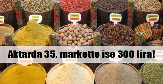 Aktarda 35, markette ise 300 lira!