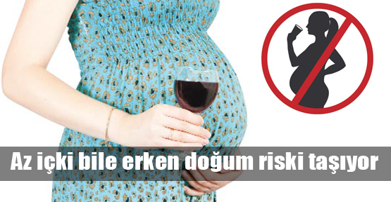 Alkol erken doğum riski taşıyor