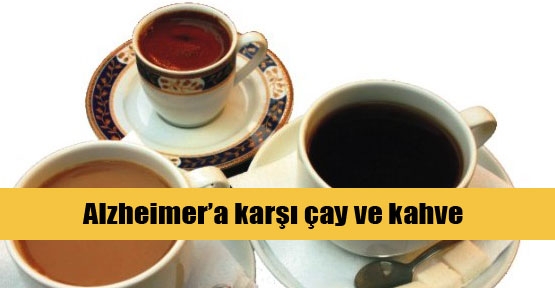  Alzheimera karşı çay ve kahve tüketin