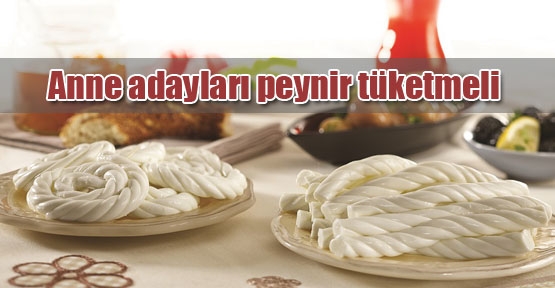 Anne adaylarına peynir tavsiyesi