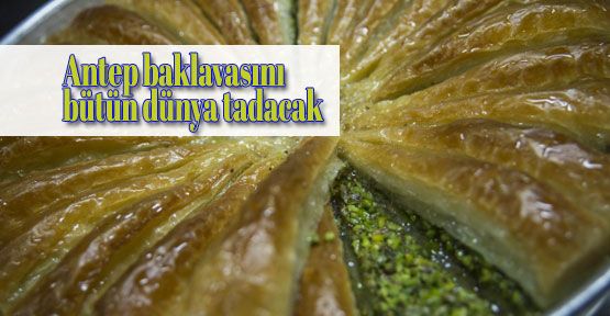 Antep baklavasını bütün dünya tadacak