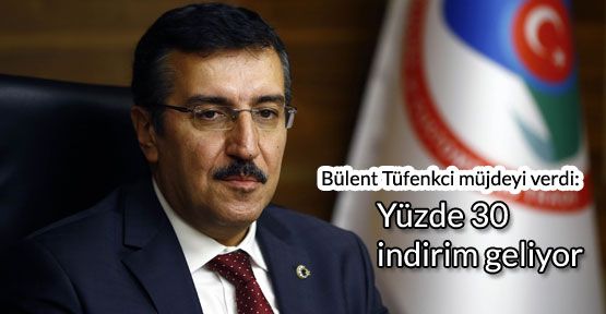 Bakan'dan yüzde 30 indirim müjdesi