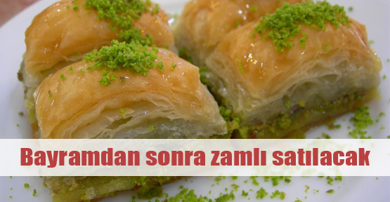 Baklava bayram sonrası zamlanıyor