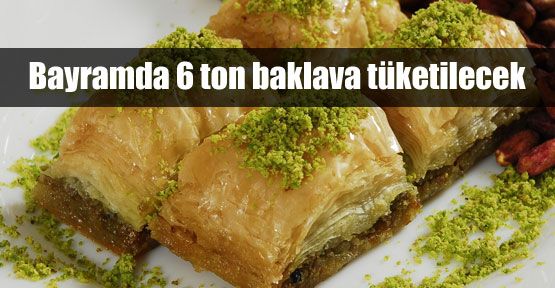 Bayramda 6 ton baklava tüketilecek