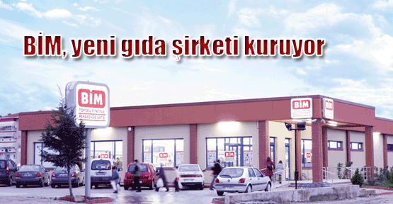 BİM yeni gıda şirketi kuruyor