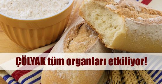 Çölyak tüm organları etkiliyor