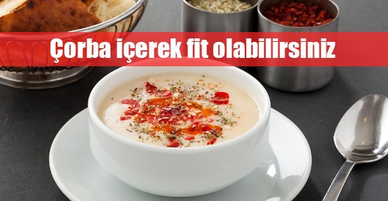 Çorba içerek fit olabilirsiniz