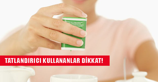 Diyet ürün ve tatlandırıcıya dikkat!