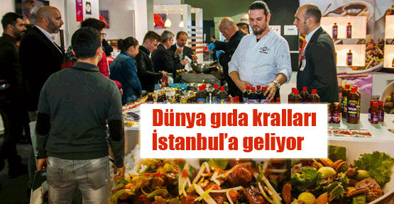 Dünya gıda kralları İstanbul’a geliyor