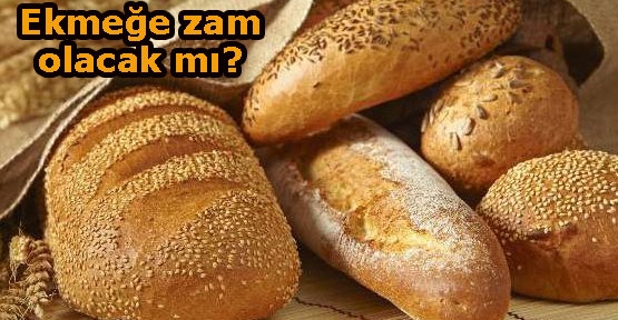 Ekmek zamı hakkında flaş açıklama