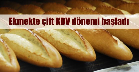 Ekmekte çift KDV uygulaması başladı