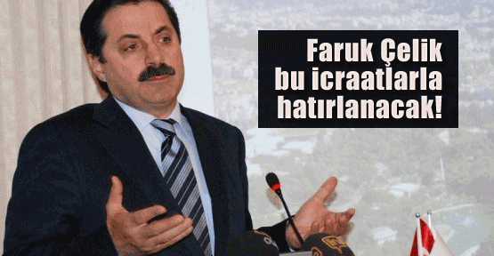 Faruk Çelik bunlarla hatırlanacak!