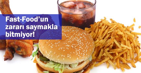 Fast-Food'un zararı saymakla bitmiyor!