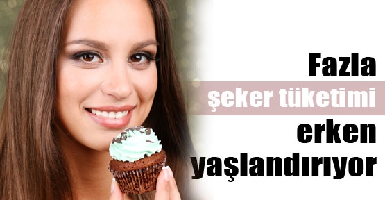 Fazla şeker tüketen erken yaşlanıyor