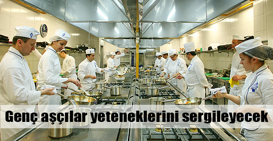 Genç aşçılar yeteneklerini sergileyecek