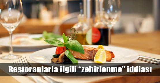 Restoranlarda gıda zehirlenmesi iddiası