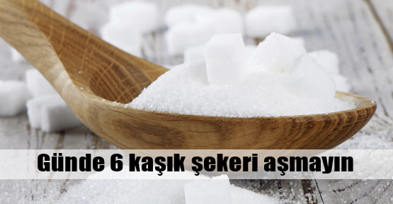 Günde 6 kaşık şekeri aşmayın