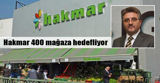 Hakmar 2014'te 400 şubeye ulaşacak