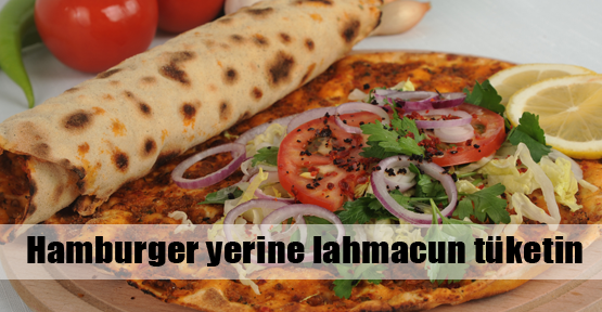 Hamburger yerine lahmacun tüketin