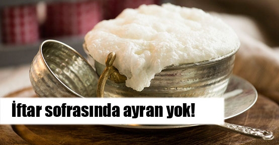 İftar sofrasında ayrana yer yok!