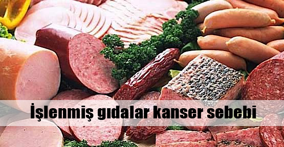 İşlenmiş gıdalar kanser sebebi