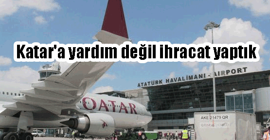 Katar'a yardım değil ihracat yaptık