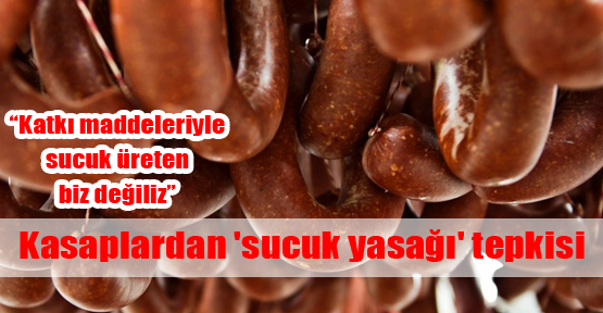 Katkı maddeleriyle sucuk üreten biz değiliz