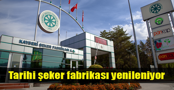 Kayseri Şeker Fabrikası yenileniyor