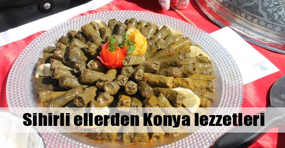 Konya yemekleri herkesi mest etti