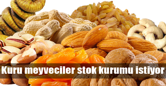 Kuru meyveciler stok kurumu istiyor