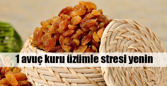 Kuru üzümle stresi yenin