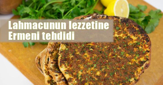 Lahmacun lezzetine Ermeni gölgesi!