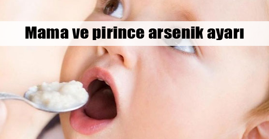  Mama ve pirinçte arsenik ayarı