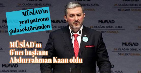 MÜSİAD'ın yeni başkanı Kaan oldu