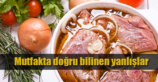 Mutfakta doğru bilinen yanlışlar 