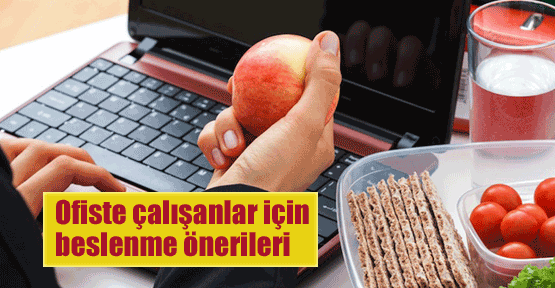 Ofiste çalışanlara beslenme önerileri