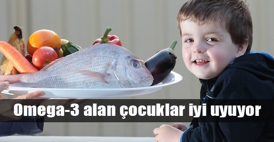 Omega-3 alan çocuk iyi uyuyor