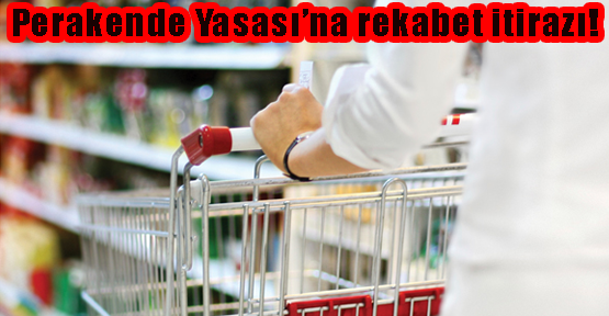 Perakende Yasası'na rekabet itirazı!