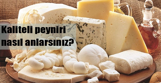 Peynirin kalitesi nasıl anlaşılır?