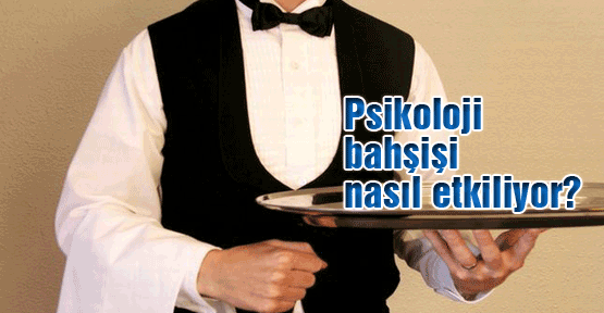 Psikoloji bahşişi nasıl etkiliyor?