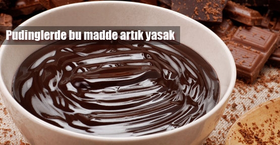 Puding üretiminde bu madde yasak