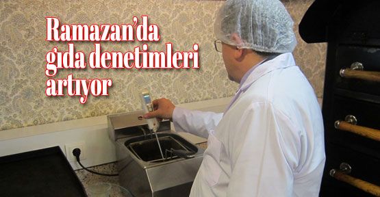 Ramazan'da gıda denetimleri artıyor