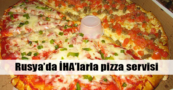 Rusya'da İHA'yla pizza servisi