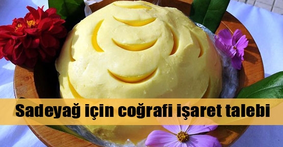 Sadeyağ için coğrafi işaret talebi