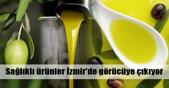 Sağlıklı ürünler İzmir’de görücüye çıkıyor