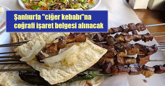 Şanlıurfa ciğer kebabı tescillenecek