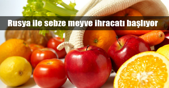 Sebze ve meyve ihracatı başlıyor